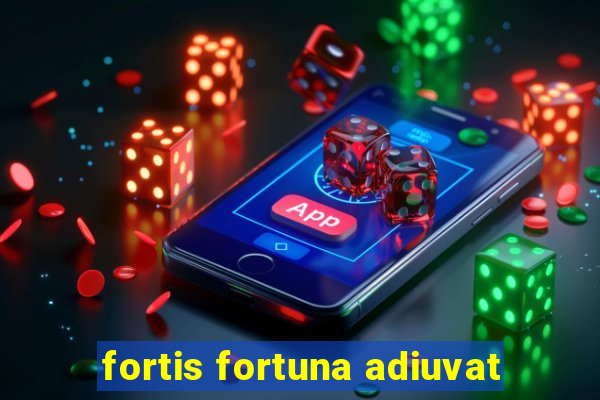 fortis fortuna adiuvat